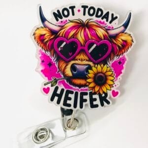 Not TODAY HEIFER Badge Reel Medical Funny Humor